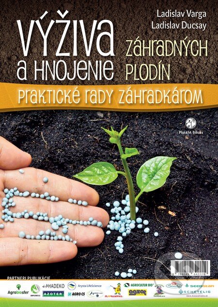 Kniha: Výživa a hnojenie záhradných plodín (Ladislav Ducsay a Ladislava Varga). Plat4M Books, 2015 Kniha: Výživa a hnojenie záhradných plodín (Ladislav Ducsay a Ladislava Varga). Plat4M Books, 2015
