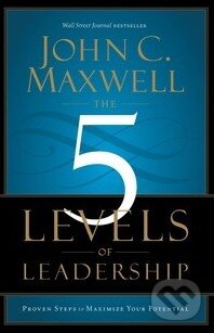 Kniha: The 5 Levels of Leadership (John C. Maxwell). Hachette Livre International, 2014 Kniha: The 5 Levels of Leadership (John C. Maxwell). Hachette Livre International, 2014