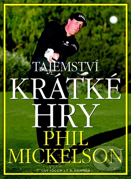 Kniha: Tajemství krátké hry (Phil Mickelson). Pragma, 2014 Kniha: Tajemství krátké hry (Phil Mickelson). Pragma, 2014