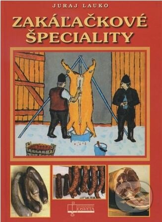 Kniha: Zakáľačkové špeciality (Juraj Lauko). Osveta, 2014 Kniha: Zakáľačkové špeciality (Juraj Lauko). Osveta, 2014