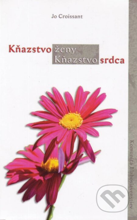Kniha: Kňazstvo ženy, Kňazstvo srdca (Jo Croissant). Komunita Blahoslavenstiev, 2014 Kniha: Kňazstvo ženy, Kňazstvo srdca (Jo Croissant). Komunita Blahoslavenstiev, 2014