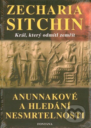 Kniha: Anunnakové a hledání nesmrtelnosti (Zecharia Sitchin). Fontána, 2014 Kniha: Anunnakové a hledání nesmrtelnosti (Zecharia Sitchin). Fontána, 2014
