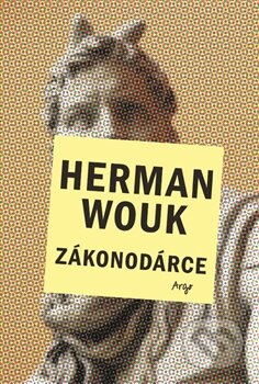 Kniha: Zákonodárce (Herman Wouk). Argo, 2014 Kniha: Zákonodárce (Herman Wouk). Argo, 2014