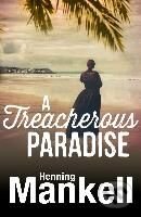 A Treacherous Paradise - Henning Mankell, Random House, 2014