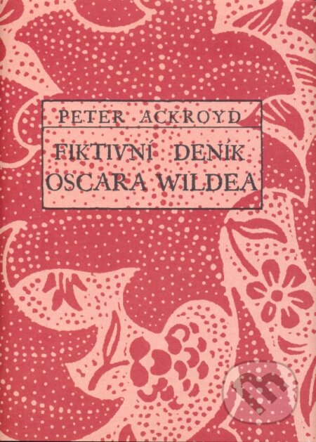 Kniha: Fiktivní deník Oscara Wildea (Peter Ackroyd). Orsini, 2006 Kniha: Fiktivní deník Oscara Wildea (Peter Ackroyd). Orsini, 2006