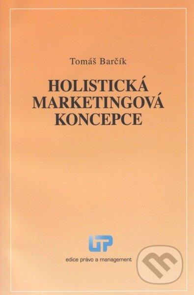 Kniha: Holistická marketingová koncepce (Tomáš Barčík). Ústav práva a právní vědy, 2013 Kniha: Holistická marketingová koncepce (Tomáš Barčík). Ústav práva a právní vědy, 2013