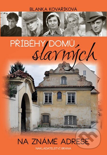 Kniha: Příběhy domů slavných (Blanka Kovaříková). Brána, 2013 Kniha: Příběhy domů slavných (Blanka Kovaříková). Brána, 2013