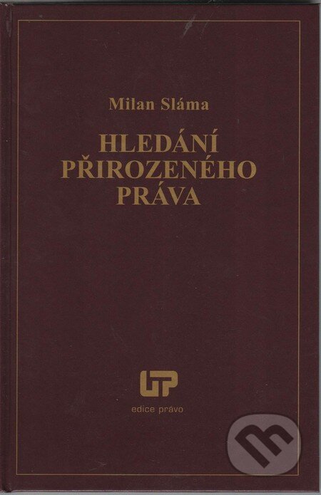 Kniha: Hledání přirozeného práva (Milan Sláma). Ústav práva a právní vědy, 2012 Kniha: Hledání přirozeného práva (Milan Sláma). Ústav práva a právní vědy, 2012