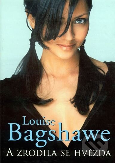 Kniha: A zrodila se hvězda (Louise Bagshawe). BB/art, 2004 Kniha: A zrodila se hvězda (Louise Bagshawe). BB/art, 2004