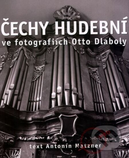 Kniha: Čechy hudební (Antonín Matzner a Otto Dlabola). XYZ, 2009 Kniha: Čechy hudební (Antonín Matzner a Otto Dlabola). XYZ, 2009