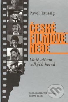 Kniha: České filmové nebe (Pavel Taussig). Brána, 2002 Kniha: České filmové nebe (Pavel Taussig). Brána, 2002