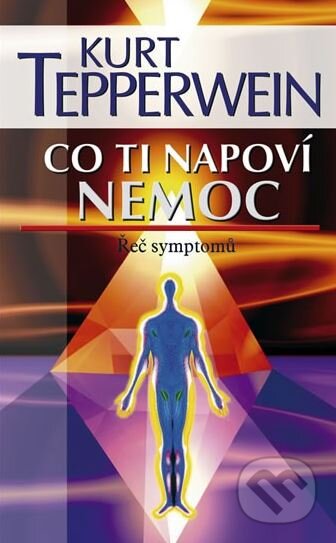Kniha: Co ti napoví nemoc (Kurt Tepperwein). NOXI, 2008 Kniha: Co ti napoví nemoc (Kurt Tepperwein). NOXI, 2008
