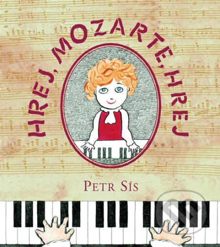 Kniha: Hrej, Mozarte, hrej (Petr Sís). Labyrint, 2006 Kniha: Hrej, Mozarte, hrej (Petr Sís). Labyrint, 2006