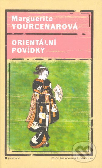 Kniha: Orientální povídky (Marquerite Yourcenarová). Garamond, 2005 Kniha: Orientální povídky (Marquerite Yourcenarová). Garamond, 2005