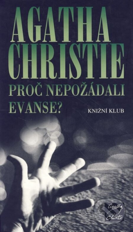 Kniha: Proč nepožádali Evanse? (Agatha Christie). Knižní klub, 2004 Kniha: Proč nepožádali Evanse? (Agatha Christie). Knižní klub, 2004