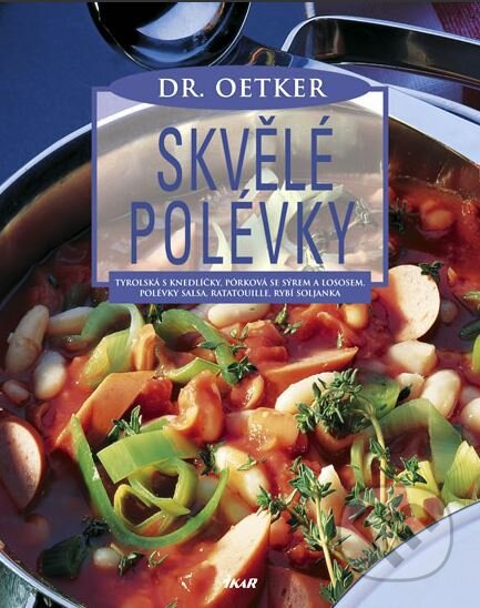 Kniha: Skvělé polévky (Dr. Oetker). Ikar CZ, 2006 Kniha: Skvělé polévky (Dr. Oetker). Ikar CZ, 2006