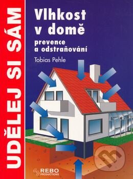 Kniha: Vlhkost v domě (Tobias Pehle). Rebo, 2001 Kniha: Vlhkost v domě (Tobias Pehle). Rebo, 2001