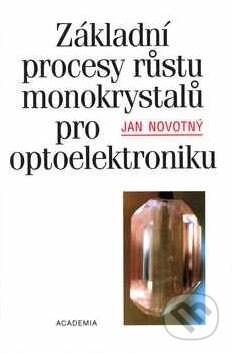 Kniha: Základní procesy růstu monokrystalů pro optoelektroniku (Jan Novotný). Academia, 2003 Kniha: Základní procesy růstu monokrystalů pro optoelektroniku (Jan Novotný). Academia, 2003
