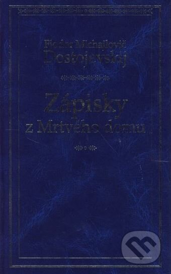 Zápisky z Mrtvého domu - Fiodor Michajlovič Dostojevskij, Odeon CZ, 2001