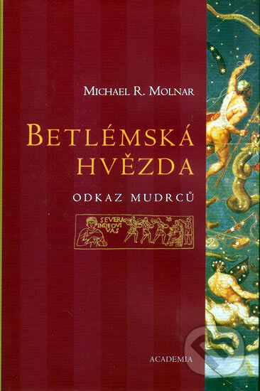 Kniha: Betlémská hvězda (Michael R. Molnar). Academia, 2006 Kniha: Betlémská hvězda (Michael R. Molnar). Academia, 2006