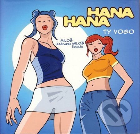 Kniha: Hana, Hana: Ty vogo (Miloš Čermák a Miloš Gašparec). BB/art, 2005 Kniha: Hana, Hana: Ty vogo (Miloš Čermák a Miloš Gašparec). BB/art, 2005