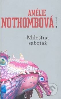 Kniha: Milostná sabotáž (Amélie Nothombová). Garamond, 2007 Kniha: Milostná sabotáž (Amélie Nothombová). Garamond, 2007