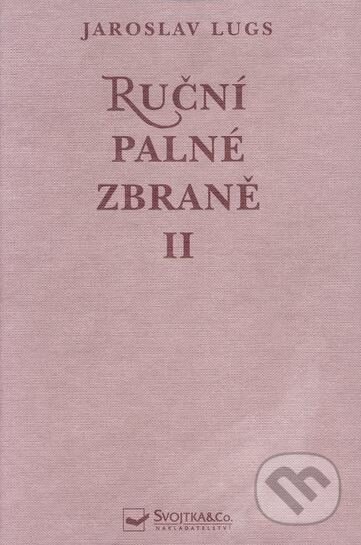 Kniha: Ruční palné zbraně II (Jaroslav Lugs). Svojtka&Co., 2000 Kniha: Ruční palné zbraně II (Jaroslav Lugs). Svojtka&Co., 2000