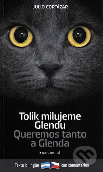 Kniha: Tolik milujeme Glendu / Queremos tanto a Glenda (Julio Cortázar). Garamond, 2010 Kniha: Tolik milujeme Glendu / Queremos tanto a Glenda (Julio Cortázar). Garamond, 2010