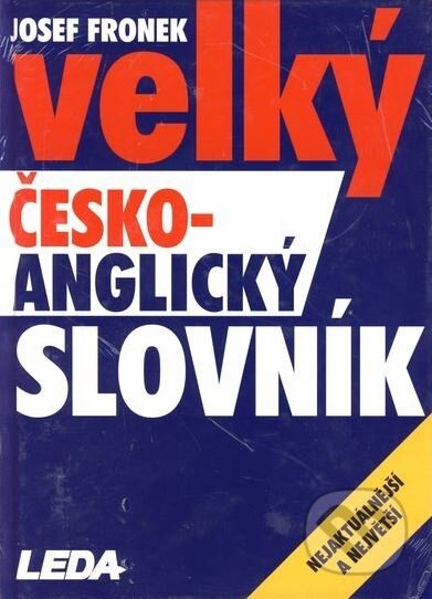 Velký česko-anglický / anglicko-český slovník - Josef Fronek, Leda, 2007