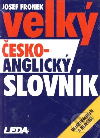Kniha: Velký česko-anglický / anglicko-český slovník (Josef Fronek). Leda, 2007 Kniha: Velký česko-anglický / anglicko-český slovník (Josef Fronek). Leda, 2007