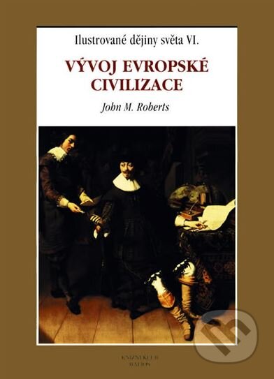 Kniha: Vývoj evropské civilizace (John M. Roberts). Knižní klub, 1999 Kniha: Vývoj evropské civilizace (John M. Roberts). Knižní klub, 1999