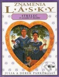 Kniha: Znamenie lásky: Strelec (Derek Parker a Julia Parkerová). Ikar, 1998 Kniha: Znamenie lásky: Strelec (Derek Parker a Julia Parkerová). Ikar, 1998