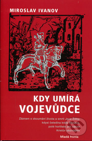 Kniha: Kdy umírá vojevůdce (Miroslav Ivanov). Mladá fronta, 2006 Kniha: Kdy umírá vojevůdce (Miroslav Ivanov). Mladá fronta, 2006