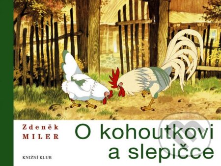Kniha: O kohoutkovi a slepičce (Zdeněk Miler). Knižní klub, 2006 Kniha: O kohoutkovi a slepičce (Zdeněk Miler). Knižní klub, 2006