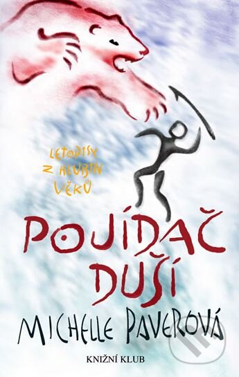 Kniha: Letopisy z hlubin věků 3: Pojídač duší (Michelle Paver). Knižní klub, 2006 Kniha: Letopisy z hlubin věků 3: Pojídač duší (Michelle Paver). Knižní klub, 2006