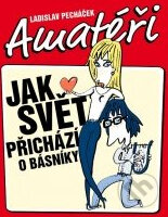 Kniha: Amatéři aneb Jak svět přichází o básníky (Ladislav Pecháček). XYZ, 2010 Kniha: Amatéři aneb Jak svět přichází o básníky (Ladislav Pecháček). XYZ, 2010