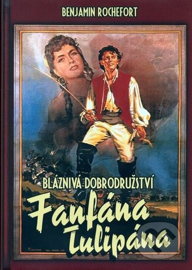 Kniha: Bláznivá dobrodružství Fanfána Tulipána (Benjamin Rochefort). XYZ, 2010 Kniha: Bláznivá dobrodružství Fanfána Tulipána (Benjamin Rochefort). XYZ, 2010