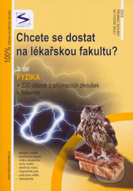 Kniha: Chcete se dostat na lékařskou fakultu? (3.díl) (Institut vzdělávání Sokrates). Institut vzdělávání Sokrates, 2007 Kniha: Chcete se dostat na lékařskou fakultu? (3.díl) (Institut vzdělávání Sokrates). Institut vzdělávání Sokrates, 2007