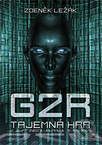 Kniha: G2R: Tajemná hra (Zdeněk Ležák). XYZ, 2011 Kniha: G2R: Tajemná hra (Zdeněk Ležák). XYZ, 2011
