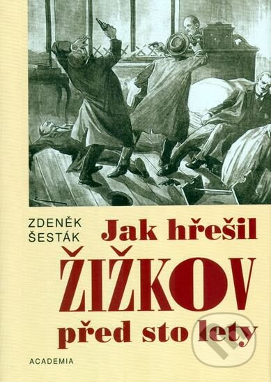 Kniha: Jak hřešil Žižkov před sto lety (Zdeněk Šesták). Academia, 2006 Kniha: Jak hřešil Žižkov před sto lety (Zdeněk Šesták). Academia, 2006