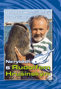 Kniha: Na rybách s Rudolfem Hrušínským (Rudolf Hrušínský a Ivo Sláma). Víkend, 2005 Kniha: Na rybách s Rudolfem Hrušínským (Rudolf Hrušínský a Ivo Sláma). Víkend, 2005