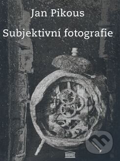 Kniha: Subjektivní fotografie (Jan Pikous). Akropolis, 2008 Kniha: Subjektivní fotografie (Jan Pikous). Akropolis, 2008