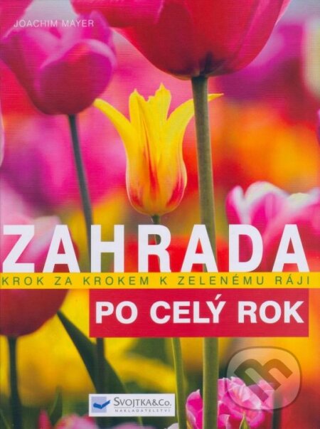Kniha: Zahrada po celý rok (Joachim Mayer). Svojtka&Co., 2007 Kniha: Zahrada po celý rok (Joachim Mayer). Svojtka&Co., 2007