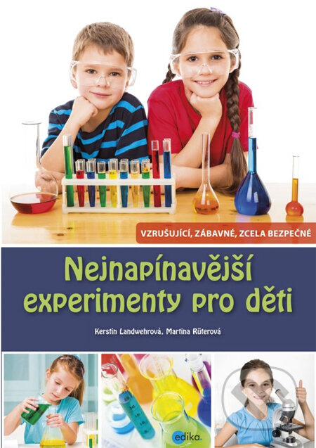 Kniha: Nejnapínavější experimenty pro děti (Kerstin Landwehr a Martina Rüter). Edika, 2014 Kniha: Nejnapínavější experimenty pro děti (Kerstin Landwehr a Martina Rüter). Edika, 2014