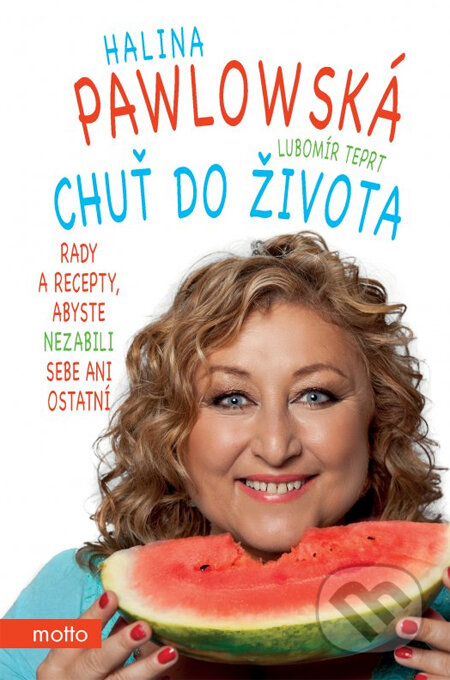 Kniha: Chuť do života (Halina Pawlowská a Lubomír Teprt). Motto, 2014 Kniha: Chuť do života (Halina Pawlowská a Lubomír Teprt). Motto, 2014