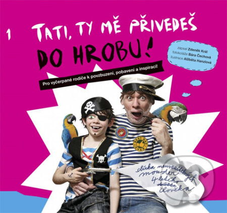 Kniha: Tati, ty mě přivedeš do hrobu (Alžběta Hanzlová, Bára Čechová a Zdeněk Král). Edika, 2014 Kniha: Tati, ty mě přivedeš do hrobu (Alžběta Hanzlová, Bára Čechová a Zdeněk Král). Edika, 2014