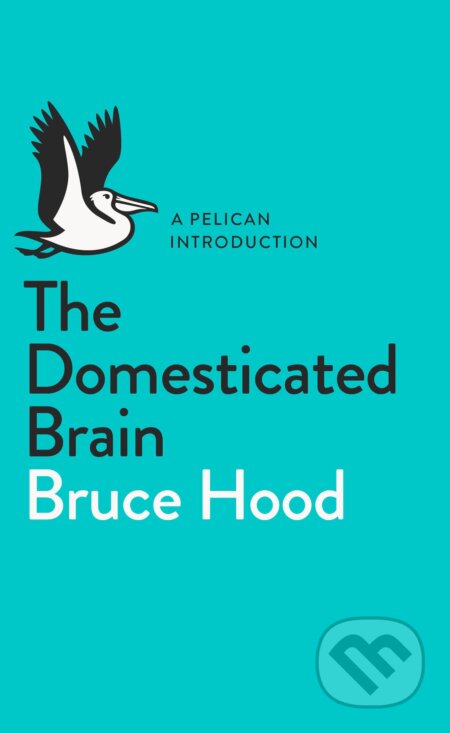 Kniha: The Domesticated Brain (Bruce Hood). Penguin Books, 2014 Kniha: The Domesticated Brain (Bruce Hood). Penguin Books, 2014