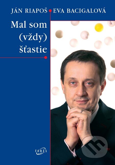 Kniha: Mal som (vždy) šťastie (Eva Bacigalová a Ján Riapoš). Forza Music, 2014 Kniha: Mal som (vždy) šťastie (Eva Bacigalová a Ján Riapoš). Forza Music, 2014