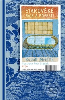 Starověké báje a pověsti - Rudolf Mertlík, Argo, 2014