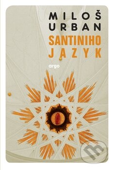 Kniha: Santiniho jazyk (Miloš Urban). Argo, 2014 Kniha: Santiniho jazyk (Miloš Urban). Argo, 2014